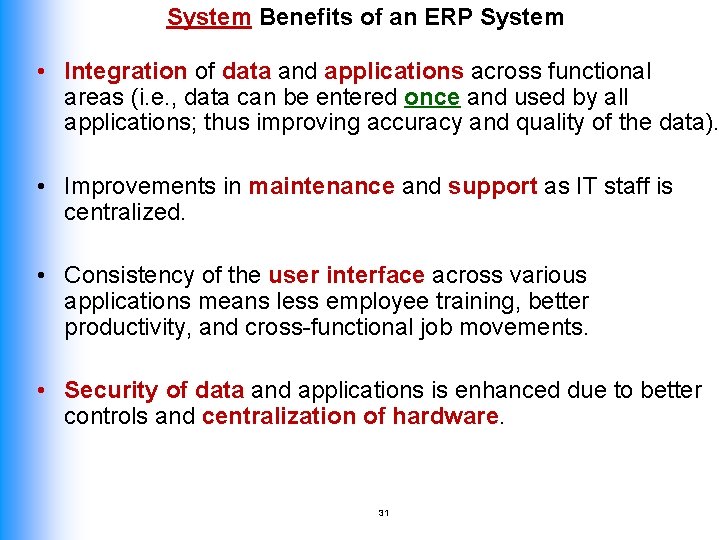 System Benefits of an ERP System • Integration of data and applications across functional