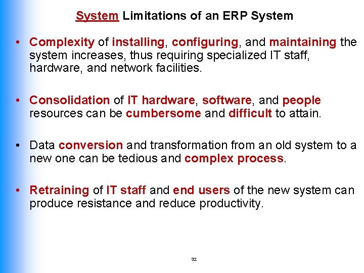 System Limitations of an ERP System • Complexity of installing, configuring, and maintaining the