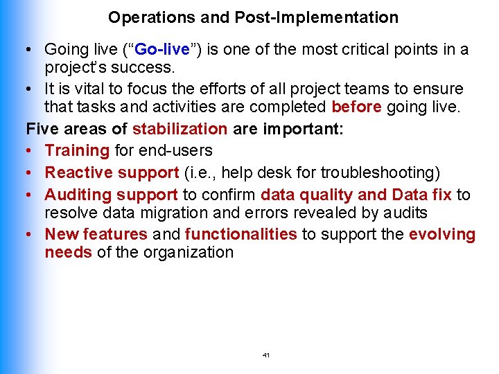 Operations and Post-Implementation • Going live (“Go-live”) is one of the most critical points