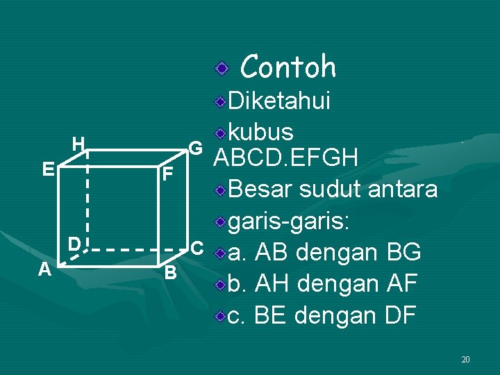 Contoh H E G F D A C B Diketahui kubus ABCD. EFGH Besar