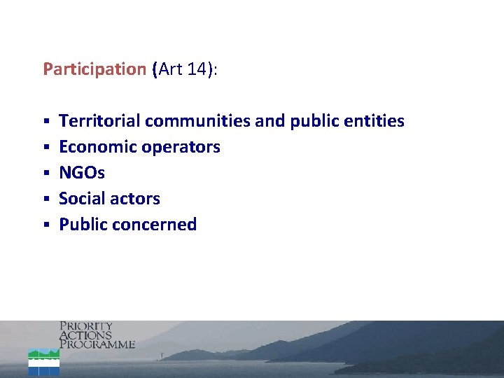 Participation (Art 14): § § § Territorial communities and public entities Economic operators NGOs