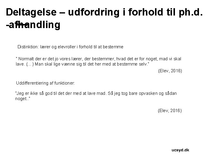 Deltagelse – udfordring i forhold til ph. d. -afhandling Distinktion: lærer og elevroller i