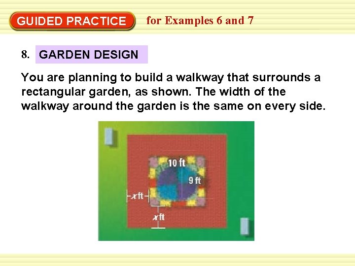 GUIDED PRACTICE for Examples 6 and 7 8. GARDEN DESIGN You are planning to