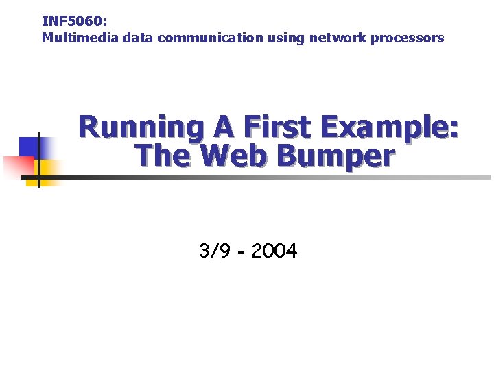 INF 5060: Multimedia data communication using network processors Running A First Example: The Web