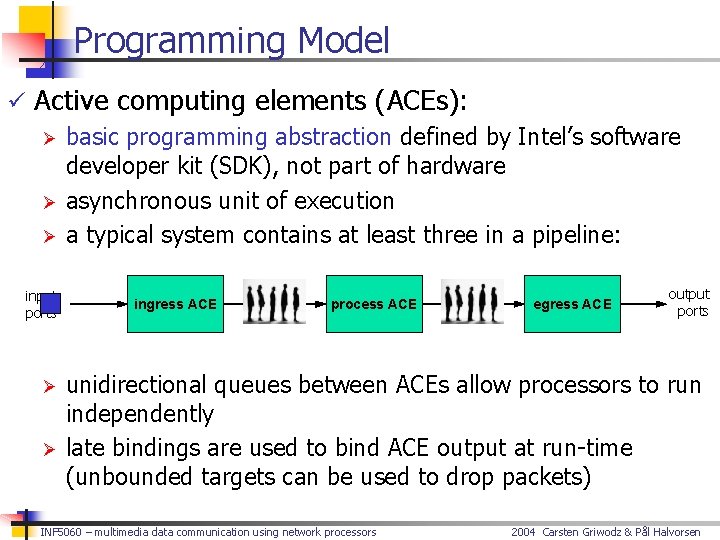 Programming Model ü Active computing elements (ACEs): Ø basic programming abstraction defined by Intel’s