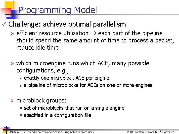 Programming Model ü Challenge: achieve optimal parallelism Ø efficient resource utilization each part of