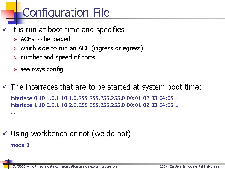 Configuration File ü It is run at boot time and specifies Ø ACEs to