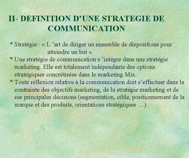 II- DEFINITION D’UNE STRATEGIE DE COMMUNICATION * Stratégie : « L ’art de diriger II- DEFINITION D’UNE STRATEGIE DE COMMUNICATION * Stratégie : « L ’art de diriger