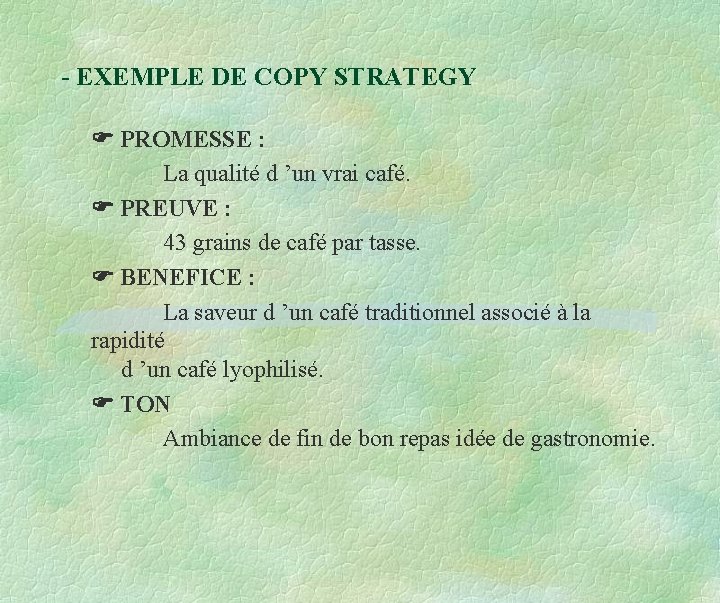 - EXEMPLE DE COPY STRATEGY PROMESSE : La qualité d ’un vrai café. PREUVE - EXEMPLE DE COPY STRATEGY PROMESSE : La qualité d ’un vrai café. PREUVE
