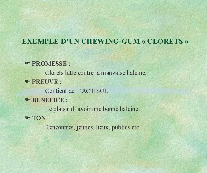 - EXEMPLE D’UN CHEWING-GUM « CLORETS » PROMESSE : Clorets lutte contre la mauvaise - EXEMPLE D’UN CHEWING-GUM « CLORETS » PROMESSE : Clorets lutte contre la mauvaise