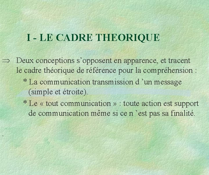I - LE CADRE THEORIQUE Deux conceptions s’opposent en apparence, et tracent le cadre I - LE CADRE THEORIQUE Deux conceptions s’opposent en apparence, et tracent le cadre