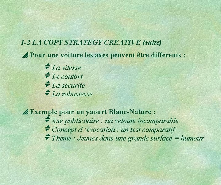 1 -2 LA COPY STRATEGY CREATIVE (suite) Pour une voiture les axes peuvent être 1 -2 LA COPY STRATEGY CREATIVE (suite) Pour une voiture les axes peuvent être