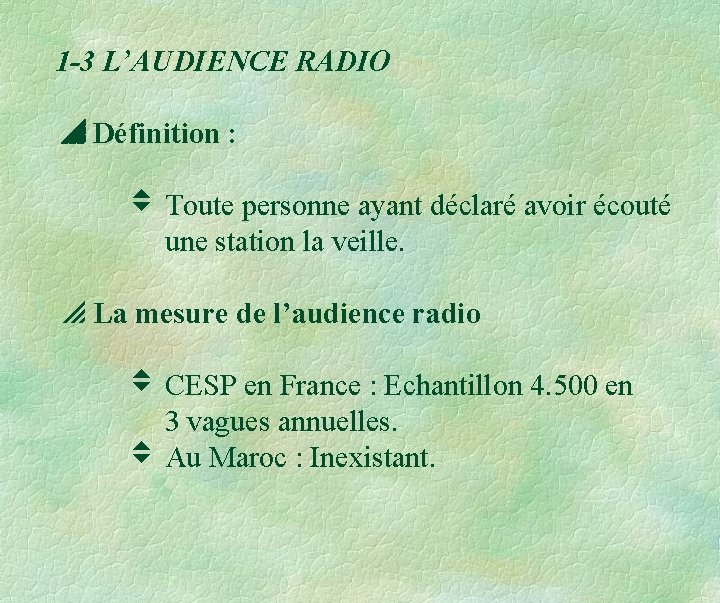 1 -3 L’AUDIENCE RADIO Définition : Toute personne ayant déclaré avoir écouté une station 1 -3 L’AUDIENCE RADIO Définition : Toute personne ayant déclaré avoir écouté une station