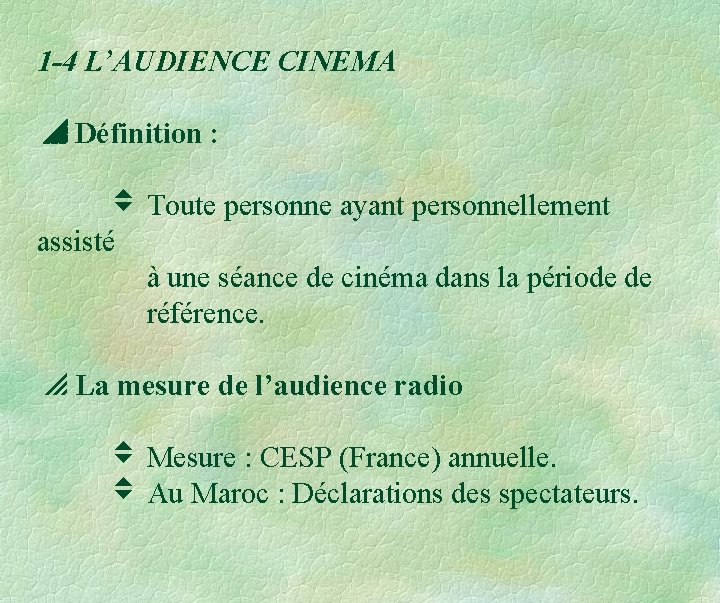 1 -4 L’AUDIENCE CINEMA Définition : Toute personne ayant personnellement assisté à une séance 1 -4 L’AUDIENCE CINEMA Définition : Toute personne ayant personnellement assisté à une séance