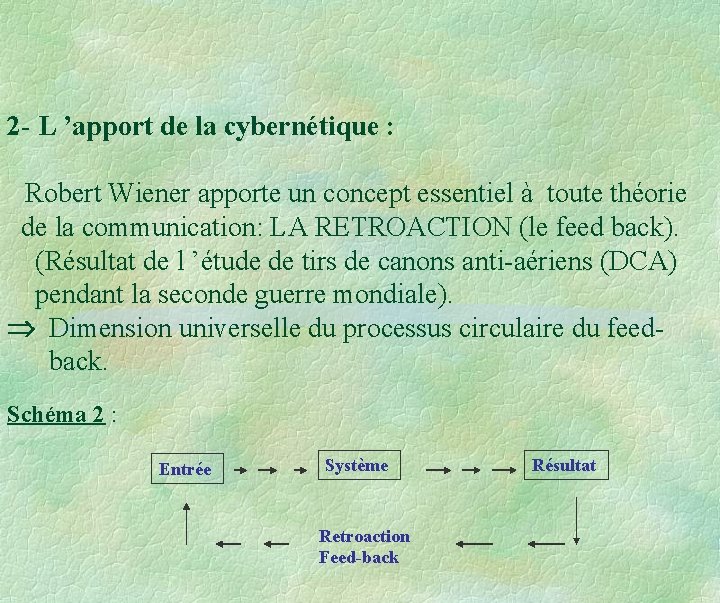 2 - L ’apport de la cybernétique : Robert Wiener apporte un concept essentiel 2 - L ’apport de la cybernétique : Robert Wiener apporte un concept essentiel