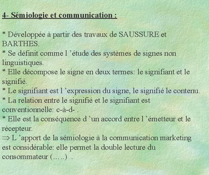 4 - Sémiologie et communication : * Développée à partir des travaux de SAUSSURE 4 - Sémiologie et communication : * Développée à partir des travaux de SAUSSURE