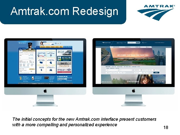 Amtrak. com Redesign The initial concepts for the new Amtrak. com interface present customers