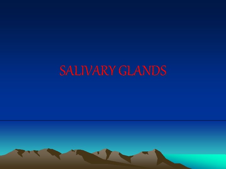 SALIVARY GLANDS 