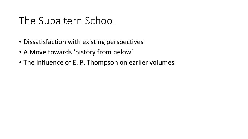 The Subaltern School • Dissatisfaction with existing perspectives • A Move towards ‘history from