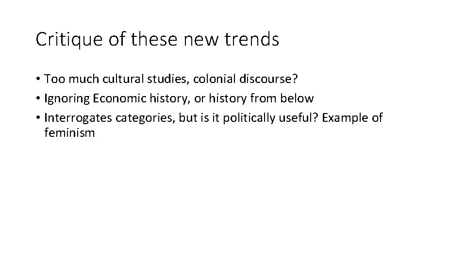 Critique of these new trends • Too much cultural studies, colonial discourse? • Ignoring