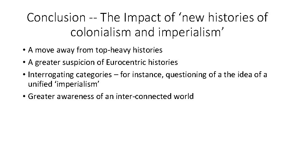 Conclusion -- The Impact of ‘new histories of colonialism and imperialism’ • A move