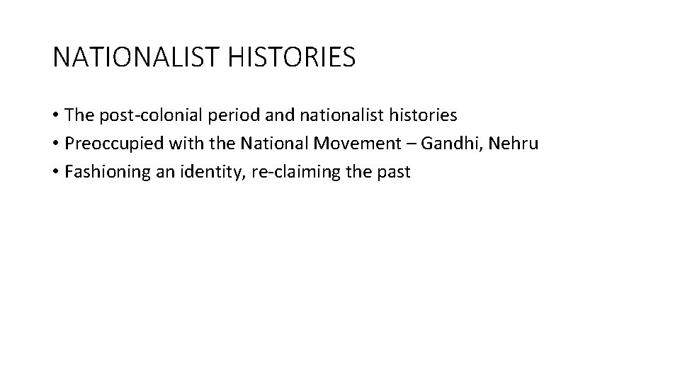 NATIONALIST HISTORIES • The post-colonial period and nationalist histories • Preoccupied with the National