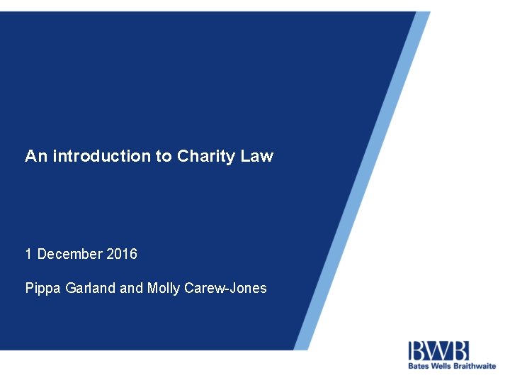 An introduction to Charity Law 1 December 2016 Pippa Garland Molly Carew-Jones 
