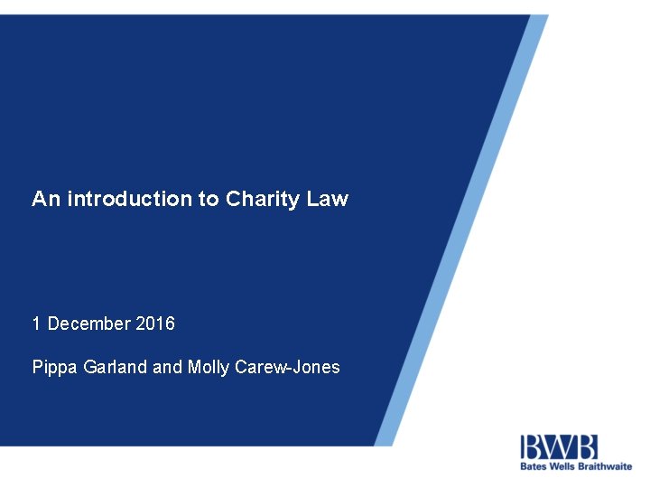 An introduction to Charity Law 1 December 2016 Pippa Garland Molly Carew-Jones 