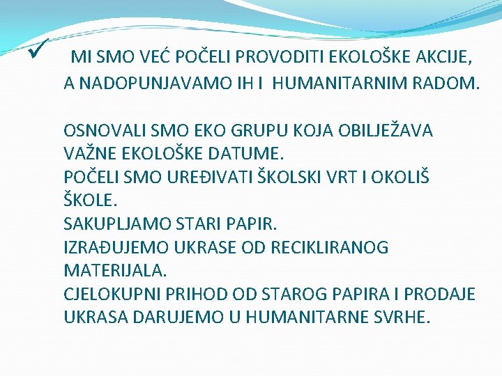 ü MI SMO VEĆ POČELI PROVODITI EKOLOŠKE AKCIJE, A NADOPUNJAVAMO IH I HUMANITARNIM RADOM.