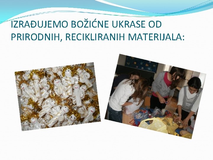 IZRAĐUJEMO BOŽIĆNE UKRASE OD PRIRODNIH, RECIKLIRANIH MATERIJALA: 