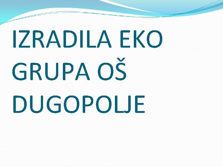 IZRADILA EKO GRUPA OŠ DUGOPOLJE 