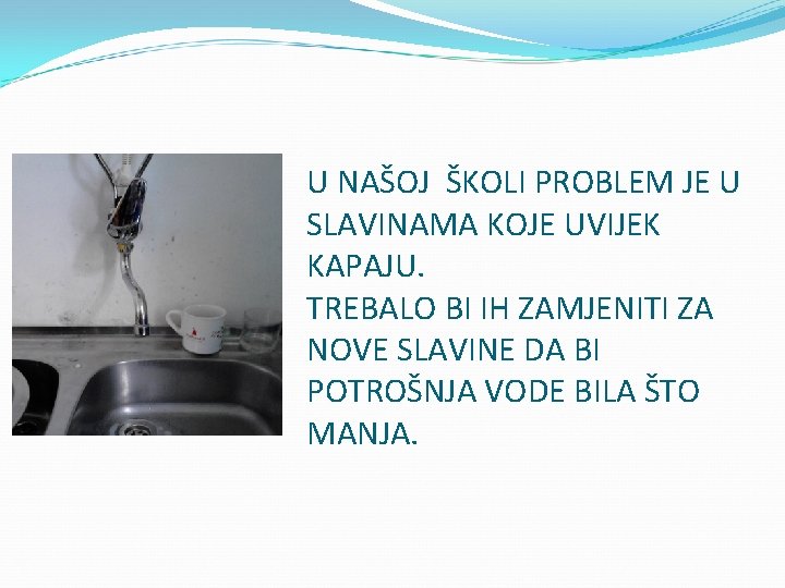 U NAŠOJ ŠKOLI PROBLEM JE U SLAVINAMA KOJE UVIJEK KAPAJU. TREBALO BI IH ZAMJENITI