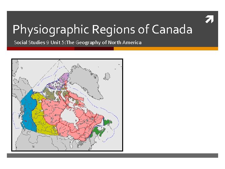 Physiographic Regions of Canada Social Studies 9 Unit 5: The Geography of North America