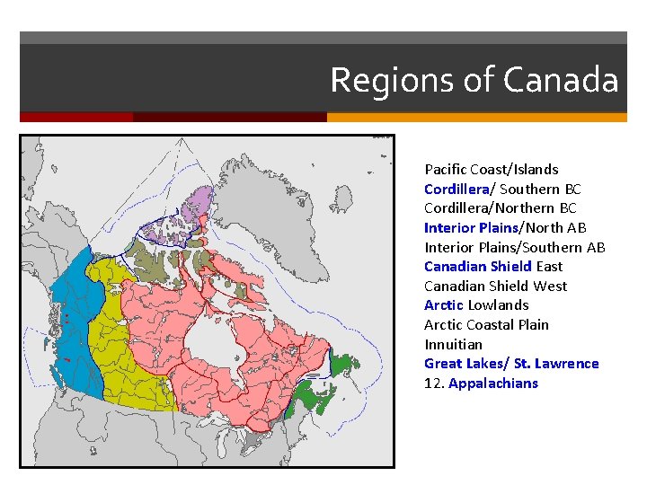 Regions of Canada Pacific Coast/Islands Cordillera/ Southern BC Cordillera/Northern BC Interior Plains/North AB Interior