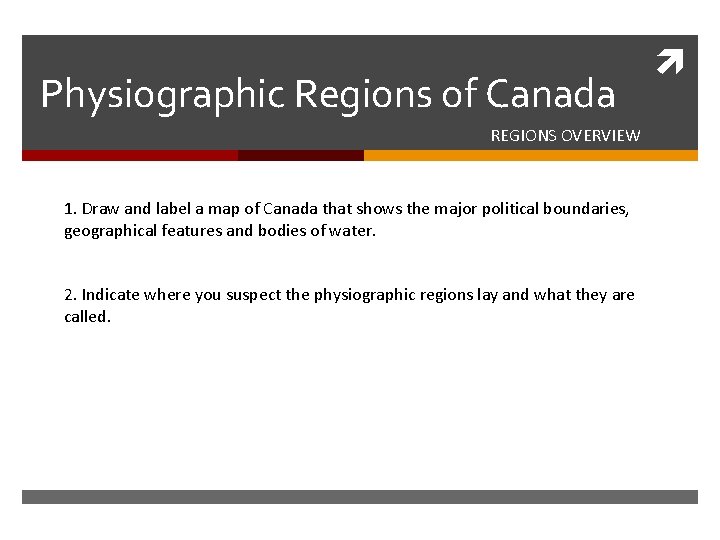 Physiographic Regions of Canada REGIONS OVERVIEW 1. Draw and label a map of Canada