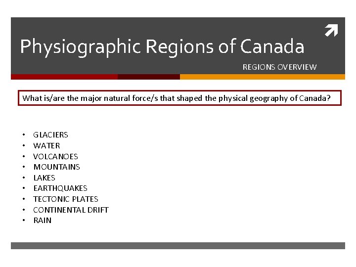 Physiographic Regions of Canada REGIONS OVERVIEW What is/are the major natural force/s that shaped