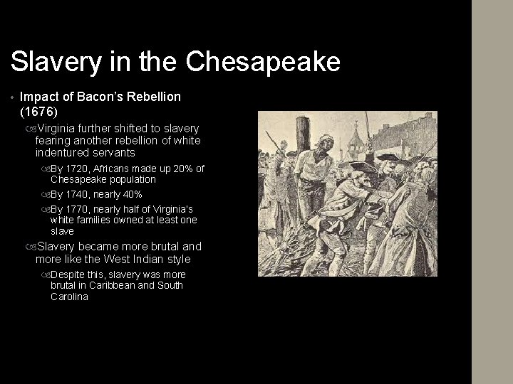 Slavery in the Chesapeake • Impact of Bacon’s Rebellion (1676) Virginia further shifted to