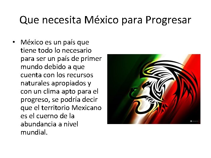 Que necesita México para Progresar • México es un país que tiene todo lo