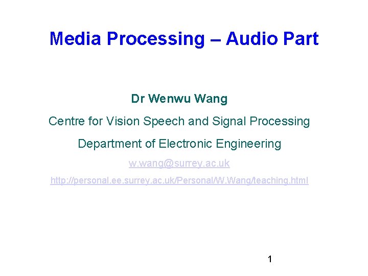 Media Processing – Audio Part Dr Wenwu Wang Centre for Vision Speech and Signal Media Processing – Audio Part Dr Wenwu Wang Centre for Vision Speech and Signal