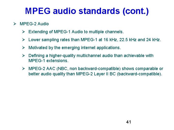 MPEG audio standards (cont. ) MPEG-2 Audio Extending of MPEG-1 Audio to multiple channels. MPEG audio standards (cont. ) MPEG-2 Audio Extending of MPEG-1 Audio to multiple channels.