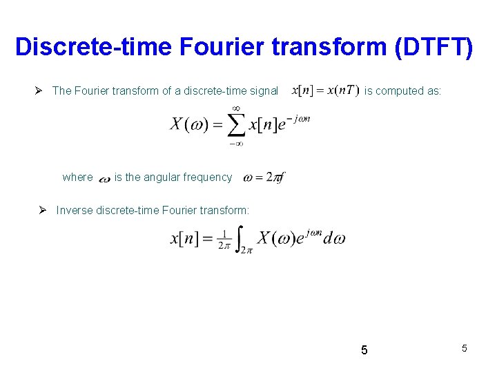 Discrete-time Fourier transform (DTFT) The Fourier transform of a discrete-time signal where is computed Discrete-time Fourier transform (DTFT) The Fourier transform of a discrete-time signal where is computed