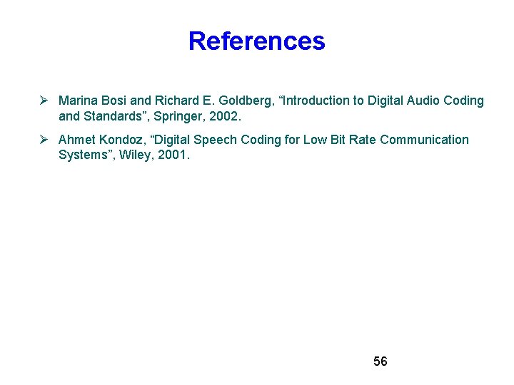 References Marina Bosi and Richard E. Goldberg, “Introduction to Digital Audio Coding and Standards”, References Marina Bosi and Richard E. Goldberg, “Introduction to Digital Audio Coding and Standards”,