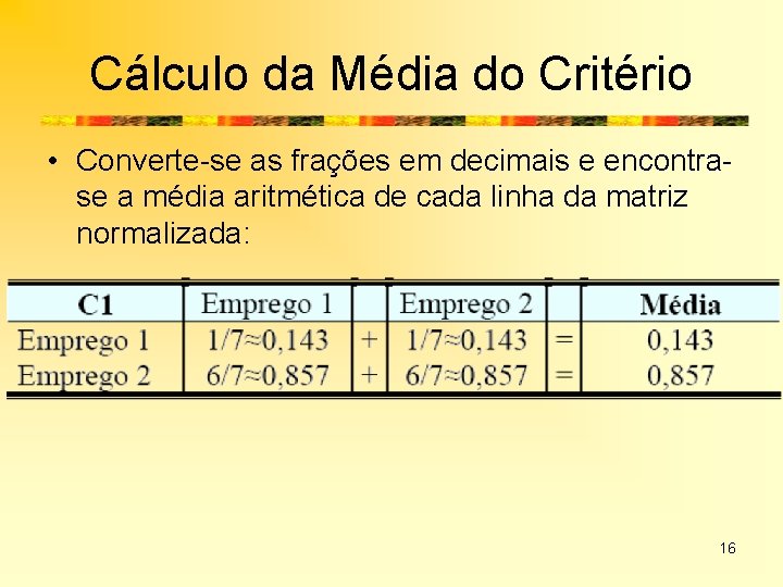 Cálculo da Média do Critério • Converte-se as frações em decimais e encontrase a