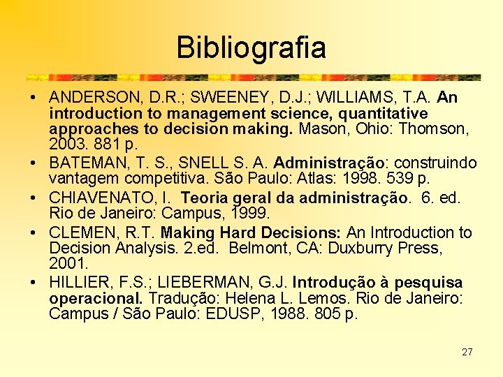 Bibliografia • ANDERSON, D. R. ; SWEENEY, D. J. ; WILLIAMS, T. A. An