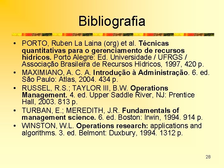 Bibliografia • PORTO, Ruben La Laina (org) et al. Técnicas quantitativas para o gerenciamento