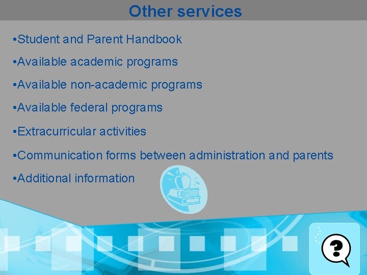 Other services • Student and Parent Handbook • Available academic programs • Available non-academic