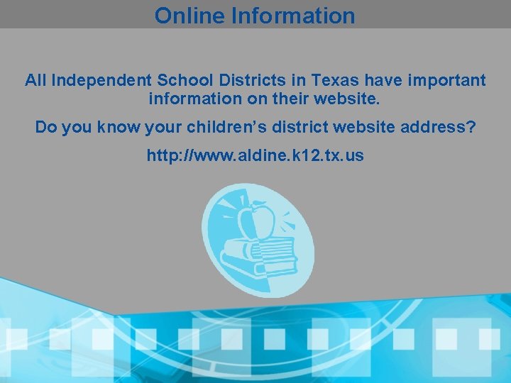 Online Information All Independent School Districts in Texas have important information on their website.