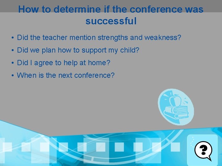 How to determine if the conference was successful • Did the teacher mention strengths