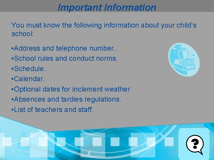 Important Information You must know the following information about your child’s school: • Address