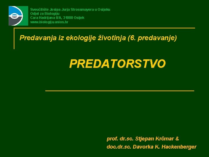 Sveučilište Josipa Jurja Strossmayera u Osijeku Odjel za Biologiju Cara Hadrijana 8/A, 31000 Osijek